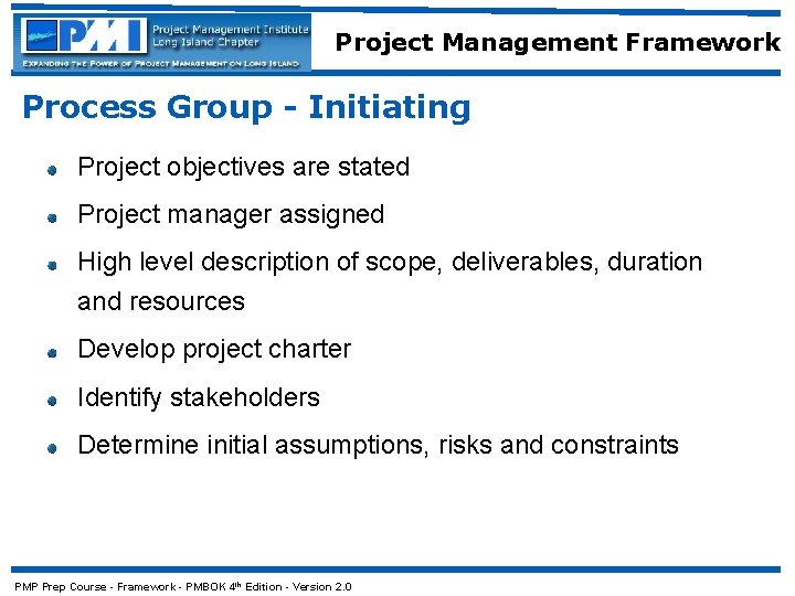 Project Management Framework Process Group - Initiating Project objectives are stated Project manager assigned