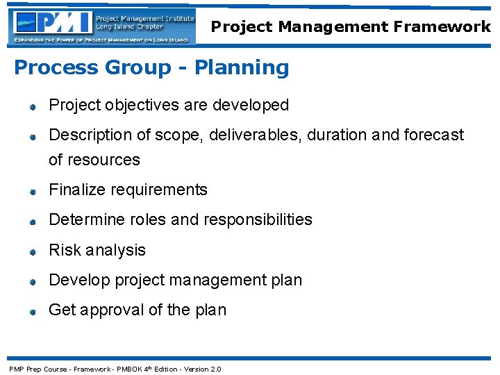Project Management Framework Process Group - Planning Project objectives are developed Description of scope,