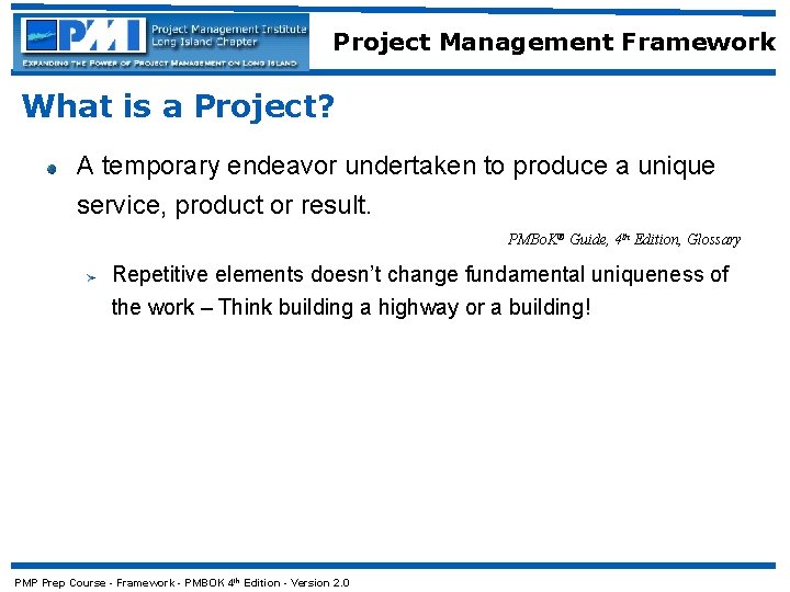 Project Management Framework What is a Project? A temporary endeavor undertaken to produce a
