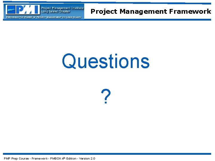 Project Management Framework Questions ? PMP Prep Course - Framework - PMBOK 4 th