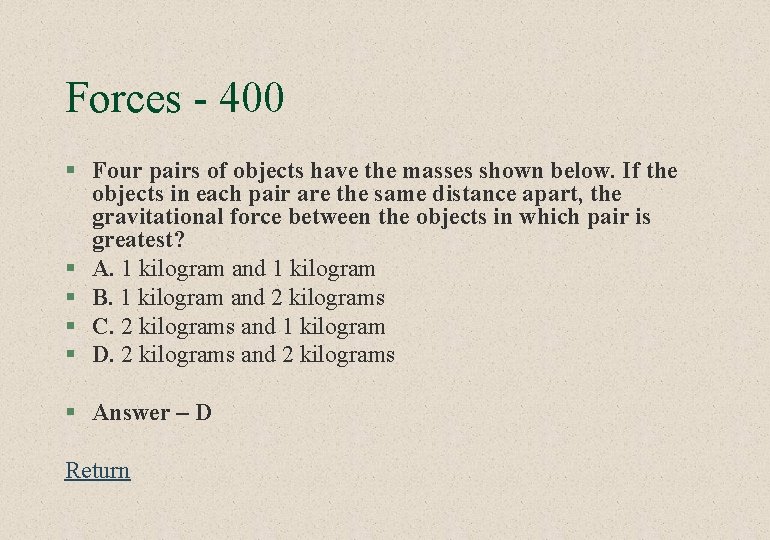 Forces - 400 § Four pairs of objects have the masses shown below. If