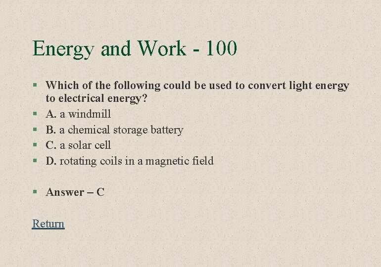 Energy and Work - 100 § Which of the following could be used to