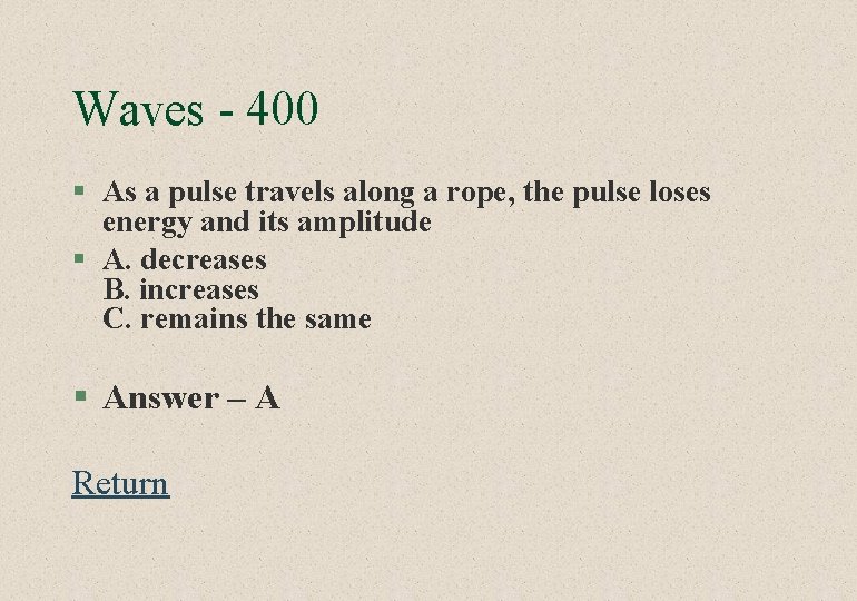 Waves - 400 § As a pulse travels along a rope, the pulse loses