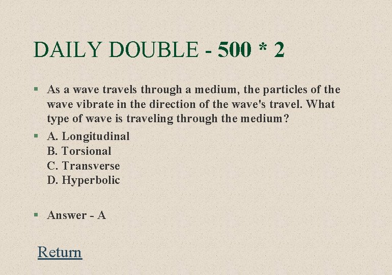 DAILY DOUBLE - 500 * 2 § As a wave travels through a medium,