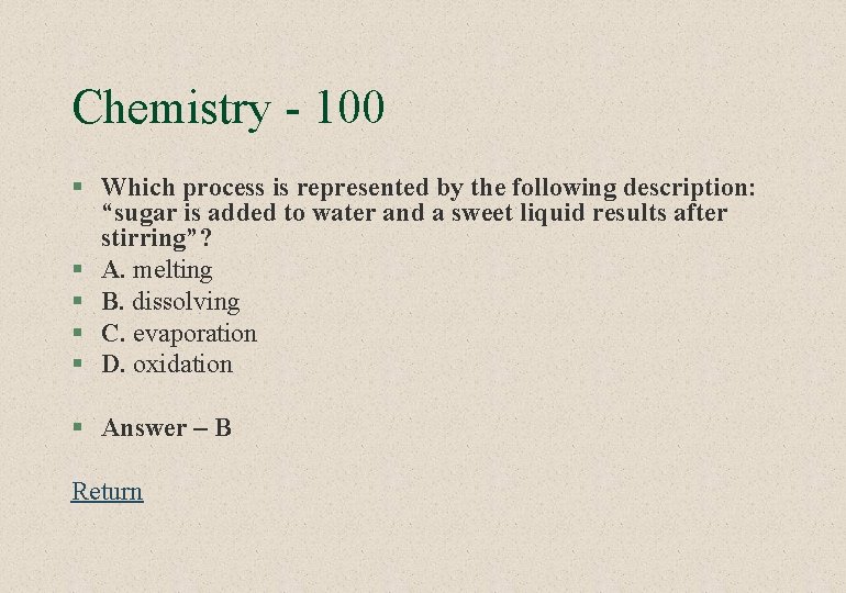 Chemistry - 100 § Which process is represented by the following description: “sugar is