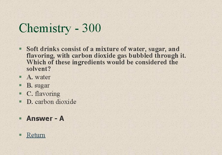 Chemistry - 300 § Soft drinks consist of a mixture of water, sugar, and