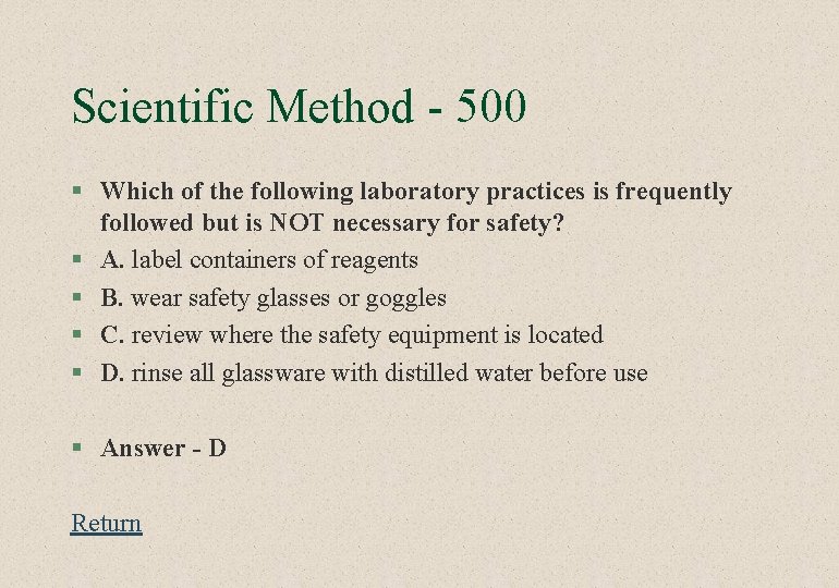 Scientific Method - 500 § Which of the following laboratory practices is frequently followed