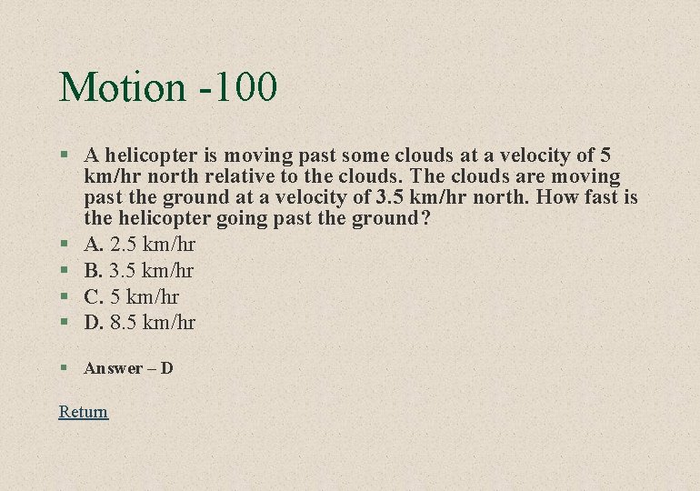 Motion -100 § A helicopter is moving past some clouds at a velocity of