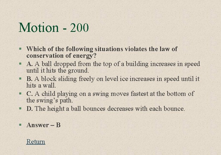 Motion - 200 § Which of the following situations violates the law of conservation