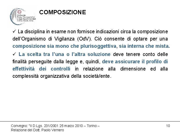 COMPOSIZIONE ü La disciplina in esame non fornisce indicazioni circa la composizione dell’Organismo di