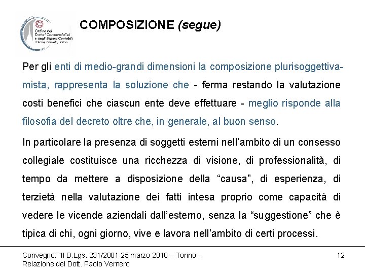 COMPOSIZIONE (segue) Per gli enti di medio-grandi dimensioni la composizione plurisoggettivamista, rappresenta la soluzione