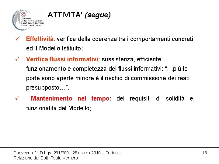 ATTIVITA’ (segue) ü Effettività: verifica della coerenza tra i comportamenti concreti ed il Modello