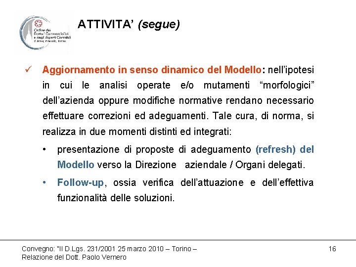 ATTIVITA’ (segue) ü Aggiornamento in senso dinamico del Modello: nell’ipotesi in cui le analisi