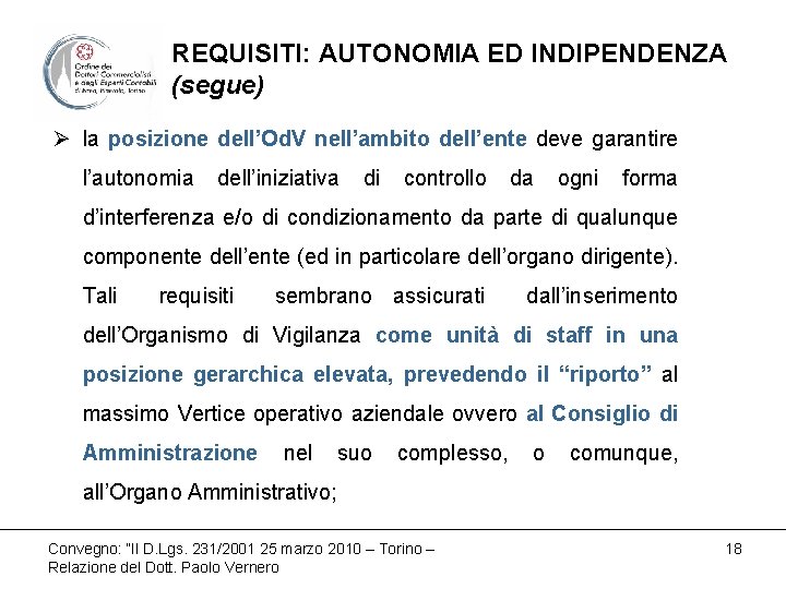 REQUISITI: AUTONOMIA ED INDIPENDENZA (segue) Ø la posizione dell’Od. V nell’ambito dell’ente deve garantire