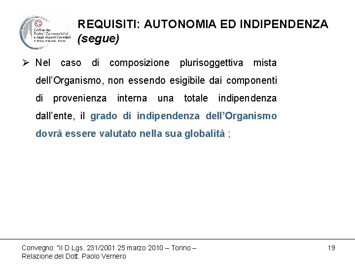 REQUISITI: AUTONOMIA ED INDIPENDENZA (segue) Ø Nel caso di composizione plurisoggettiva mista dell’Organismo, non