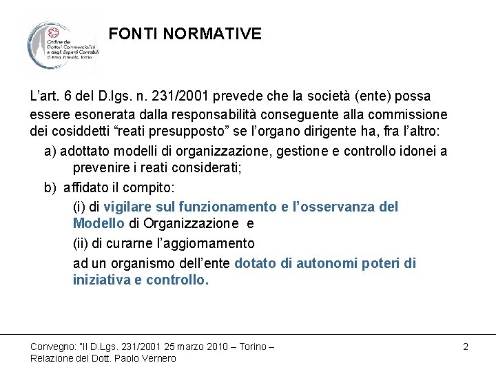 FONTI NORMATIVE L’art. 6 del D. lgs. n. 231/2001 prevede che la società (ente)