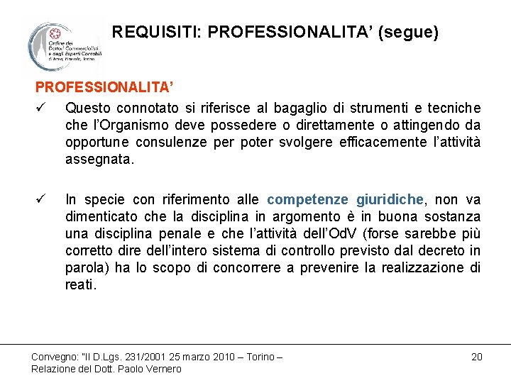 REQUISITI: PROFESSIONALITA’ (segue) PROFESSIONALITA’ ü Questo connotato si riferisce al bagaglio di strumenti e