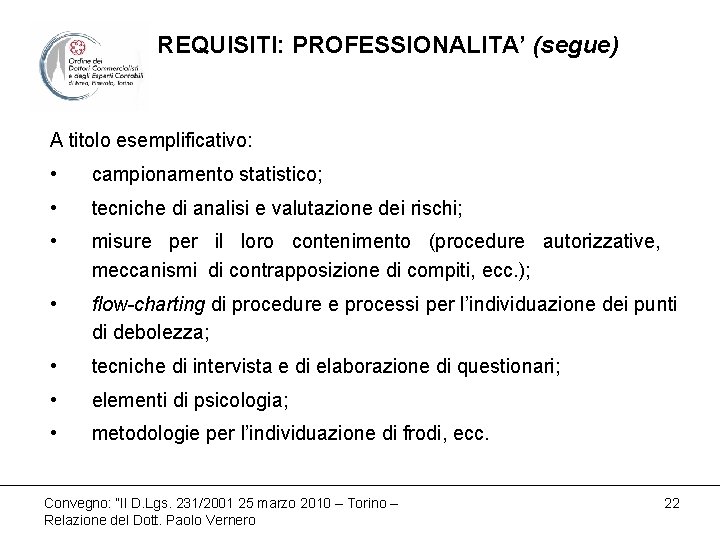 REQUISITI: PROFESSIONALITA’ (segue) A titolo esemplificativo: • campionamento statistico; • tecniche di analisi e