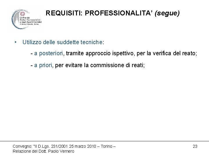 REQUISITI: PROFESSIONALITA’ (segue) • Utilizzo delle suddette tecniche: - a posteriori, tramite approccio ispettivo,