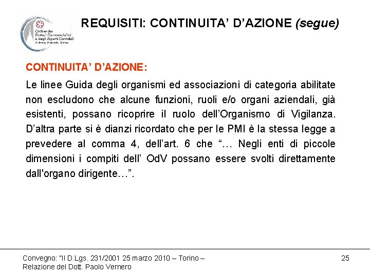 REQUISITI: CONTINUITA’ D’AZIONE (segue) CONTINUITA’ D’AZIONE: Le linee Guida degli organismi ed associazioni di