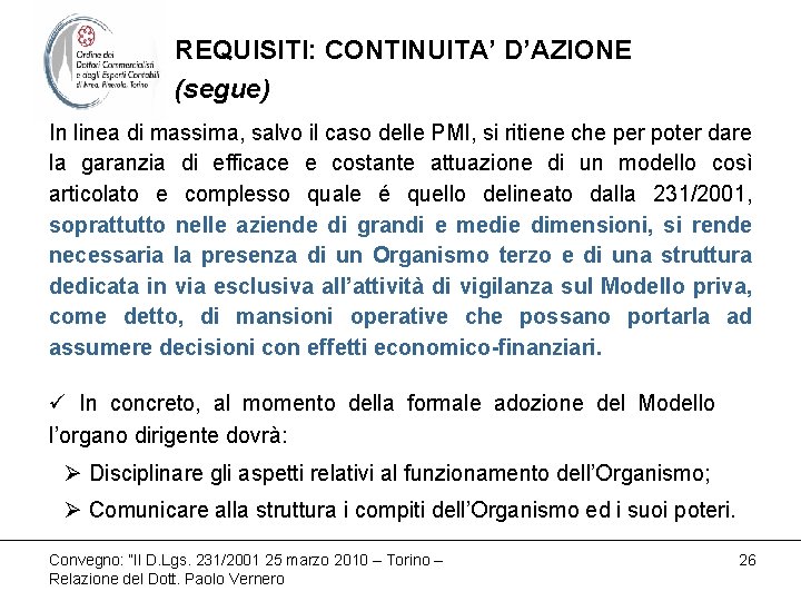 REQUISITI: CONTINUITA’ D’AZIONE (segue) In linea di massima, salvo il caso delle PMI, si