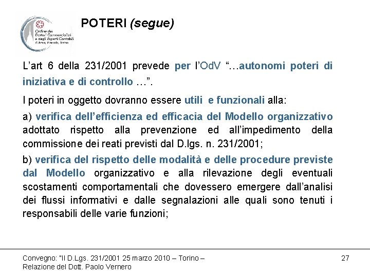 POTERI (segue) L’art 6 della 231/2001 prevede per l’Od. V “…autonomi poteri di iniziativa