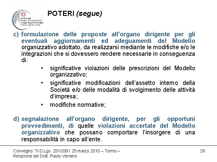 POTERI (segue) c) formulazione delle proposte all’organo dirigente per gli eventuali aggiornamenti ed adeguamenti