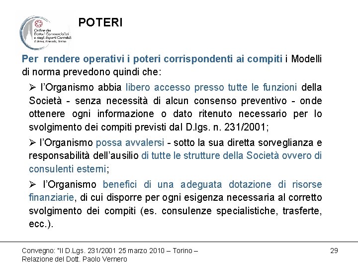 POTERI Per rendere operativi i poteri corrispondenti ai compiti i Modelli di norma prevedono