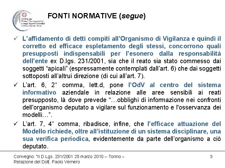 FONTI NORMATIVE (segue) ü L’affidamento di detti compiti all’Organismo di Vigilanza e quindi il