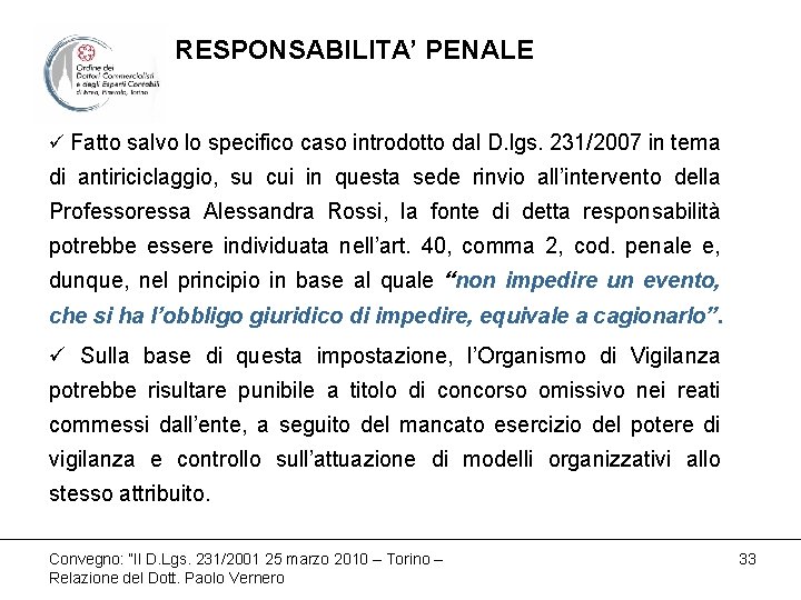 RESPONSABILITA’ PENALE ü Fatto salvo lo specifico caso introdotto dal D. lgs. 231/2007 in