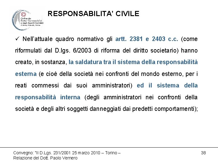 RESPONSABILITA’ CIVILE ü Nell’attuale quadro normativo gli artt. 2381 e 2403 c. c. (come