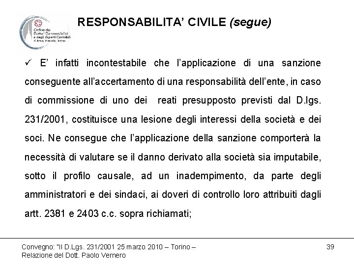 RESPONSABILITA’ CIVILE (segue) ü E’ infatti incontestabile che l’applicazione di una sanzione conseguente all’accertamento