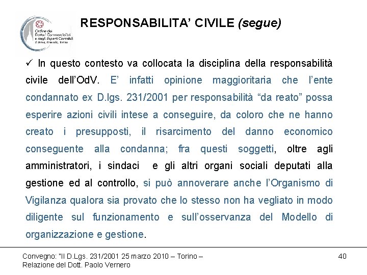 RESPONSABILITA’ CIVILE (segue) ü In questo contesto va collocata la disciplina della responsabilità civile