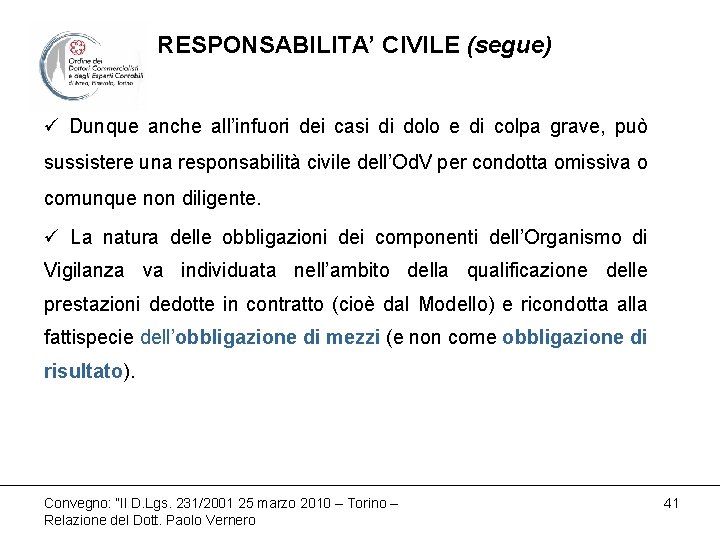 RESPONSABILITA’ CIVILE (segue) ü Dunque anche all’infuori dei casi di dolo e di colpa