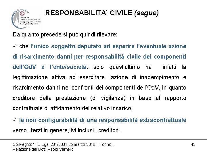 RESPONSABILITA’ CIVILE (segue) Da quanto precede si può quindi rilevare: ü che l’unico soggetto