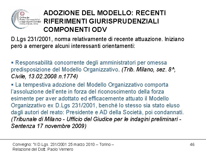 ADOZIONE DEL MODELLO: RECENTI RIFERIMENTI GIURISPRUDENZIALI COMPONENTI ODV D. Lgs 231/2001, norma relativamente di