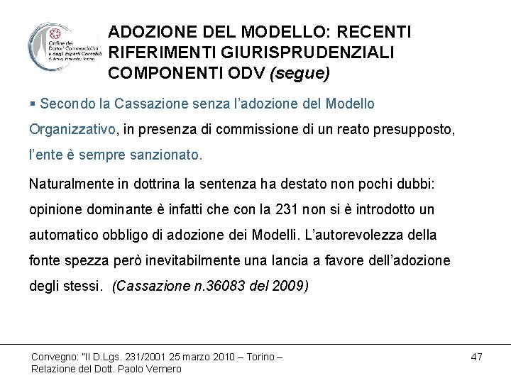 ADOZIONE DEL MODELLO: RECENTI RIFERIMENTI GIURISPRUDENZIALI COMPONENTI ODV (segue) § Secondo la Cassazione senza