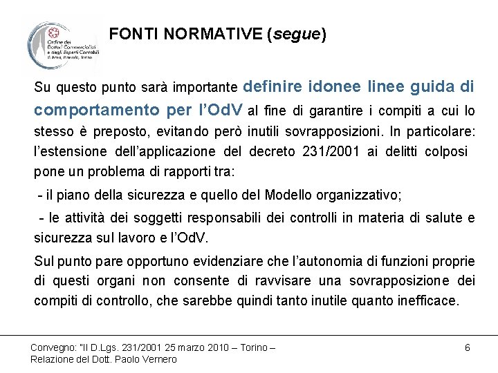 FONTI NORMATIVE (segue) Su questo punto sarà importante definire idonee linee guida di comportamento