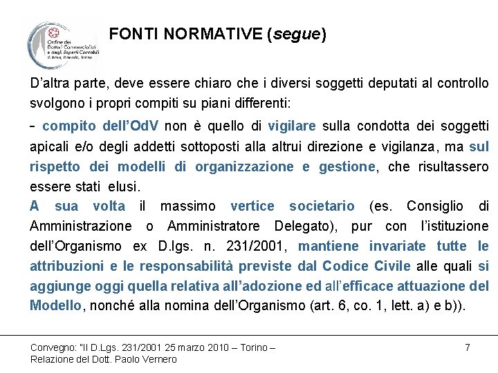 FONTI NORMATIVE (segue) D’altra parte, deve essere chiaro che i diversi soggetti deputati al