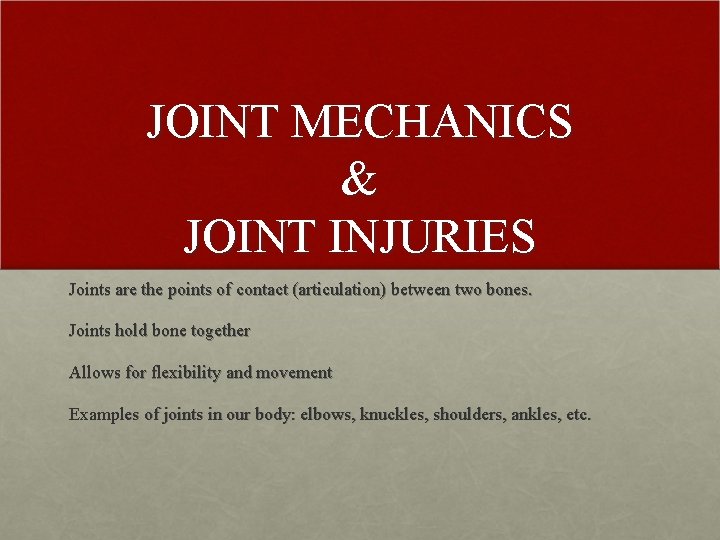 JOINT MECHANICS & JOINT INJURIES Joints are the points of contact (articulation) between two