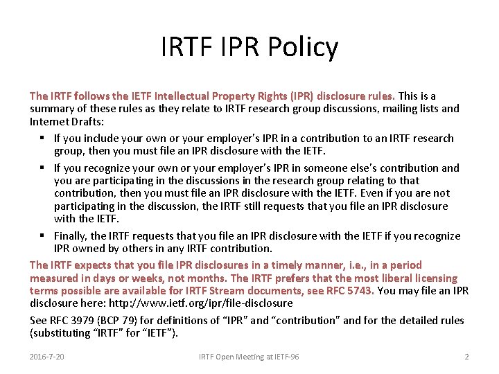 IRTF IPR Policy The IRTF follows the IETF Intellectual Property Rights (IPR) disclosure rules.