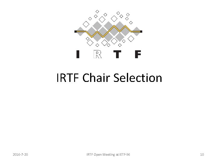 IRTF Chair Selection 2016 -7 -20 IRTF Open Meeting at IETF-96 10 