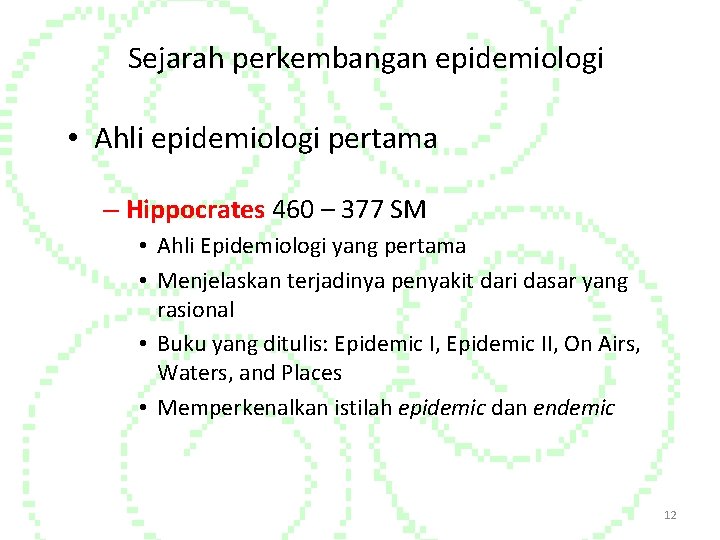 Sejarah perkembangan epidemiologi • Ahli epidemiologi pertama – Hippocrates 460 – 377 SM •