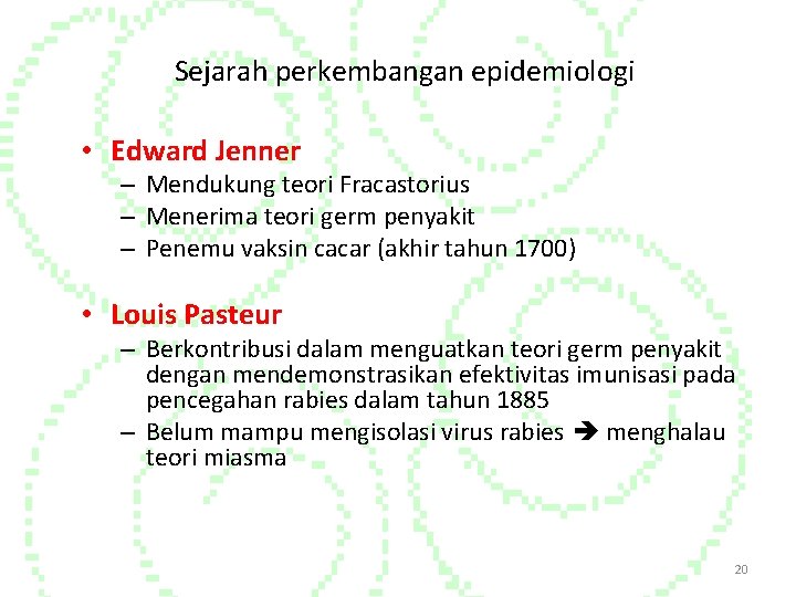 Sejarah perkembangan epidemiologi • Edward Jenner – Mendukung teori Fracastorius – Menerima teori germ