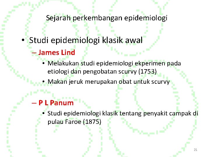 Sejarah perkembangan epidemiologi • Studi epidemiologi klasik awal – James Lind • Melakukan studi