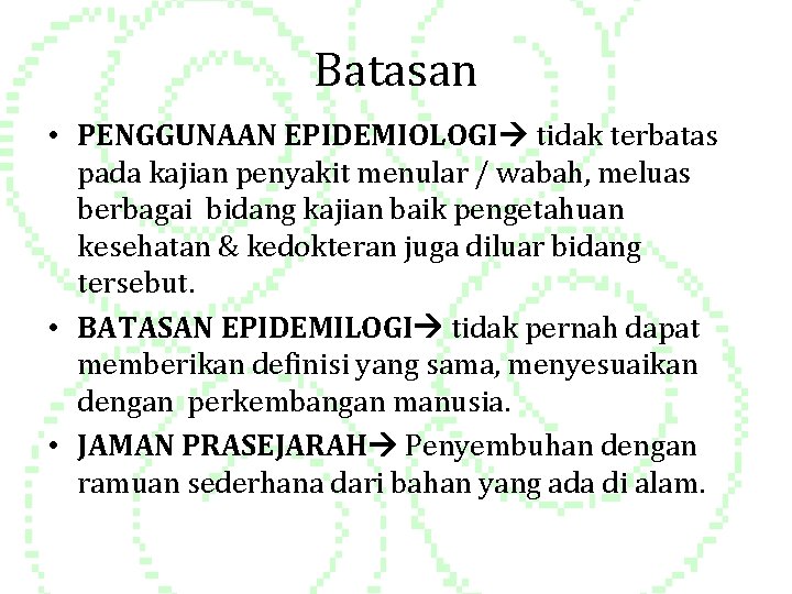 Batasan • PENGGUNAAN EPIDEMIOLOGI tidak terbatas pada kajian penyakit menular / wabah, meluas berbagai