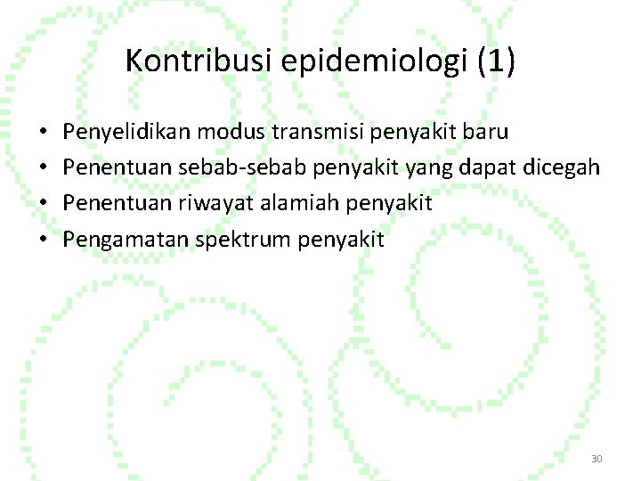 Kontribusi epidemiologi (1) • • Penyelidikan modus transmisi penyakit baru Penentuan sebab-sebab penyakit yang