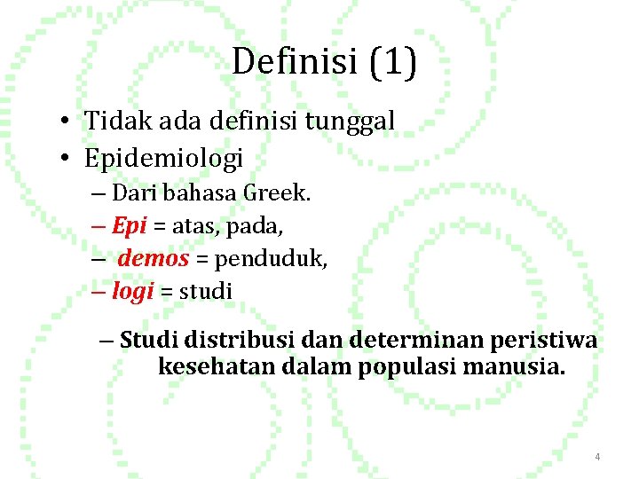 Definisi (1) • Tidak ada definisi tunggal • Epidemiologi – Dari bahasa Greek. –