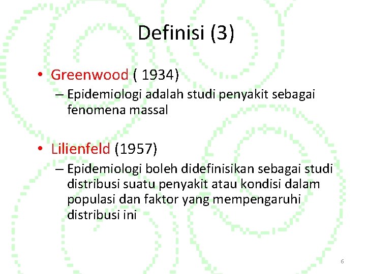 Definisi (3) • Greenwood ( 1934) – Epidemiologi adalah studi penyakit sebagai fenomena massal