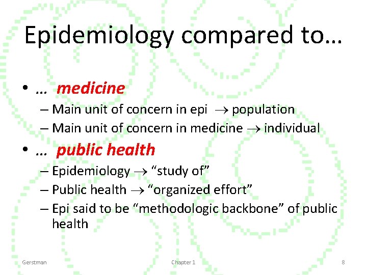 Epidemiology compared to… • … medicine – Main unit of concern in epi population